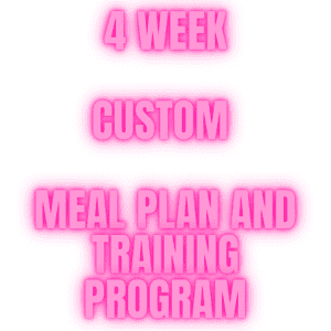 4 WEEK CUSTOM MEAL PLAN AND TRAINING PROGRAM