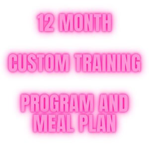 12 MONTH CUSTOM TRAINING PROGRAM AND MEAL PLAN